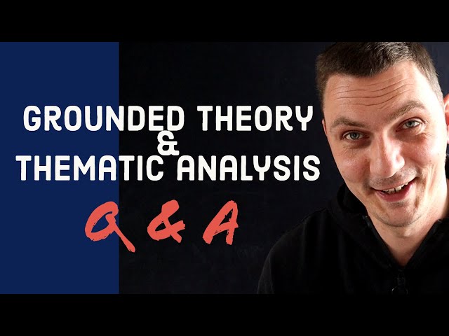 Grounded theory & thematic analysis (Q & A Part 4)