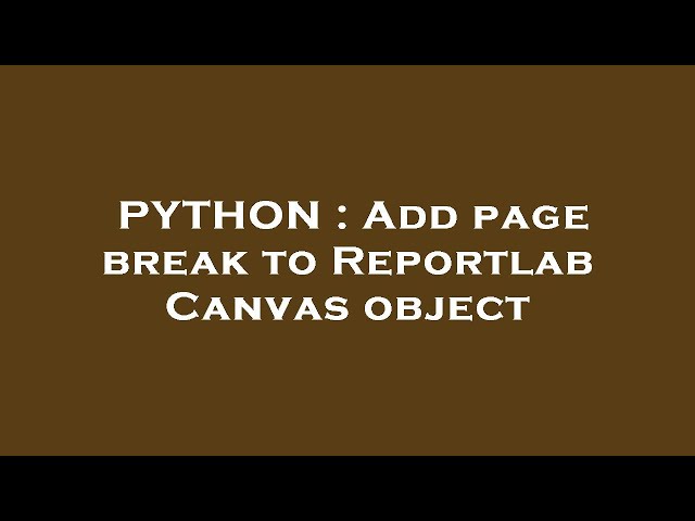 PYTHON : Add page break to Reportlab Canvas object