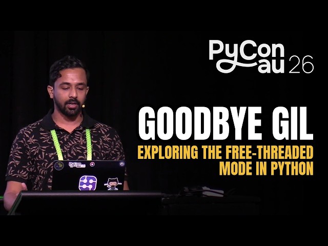 "Goodbye GIL: Exploring the Free-threaded mode in Python" - Adarsh Divakaran (PyCon AU 2026)
