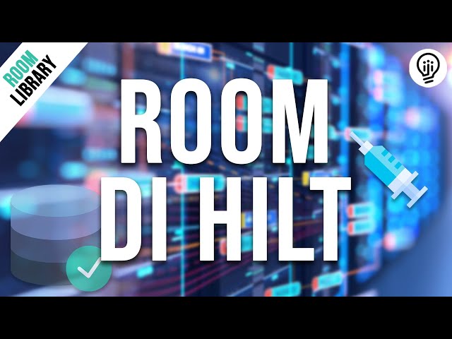 Room Database - Dependency Injection with Hilt
