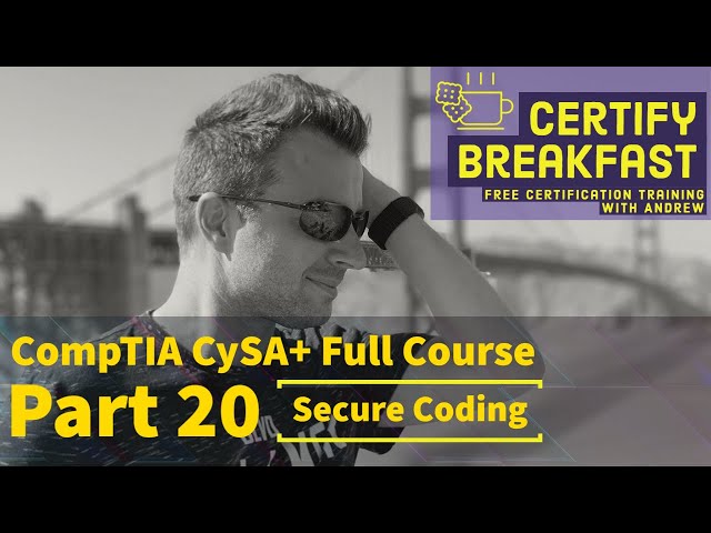 CompTIA CySA+ Full Course Part 20: Secure Coding