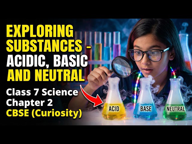 Exploring Substances: Acidic, Basic and Neutral | Class 7 Science | CBSE Curiosity Chapter 2
