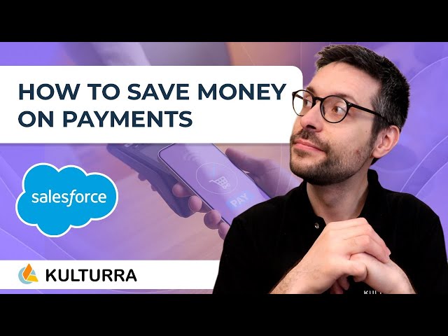 Salesforce: How to Save Money on Payments 💸 [With Kulturra]