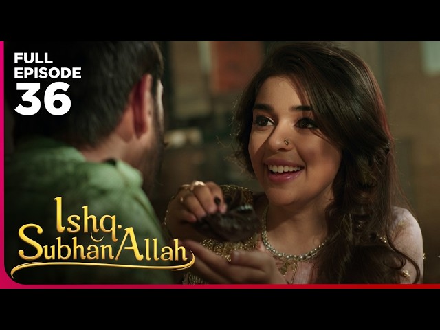 Ishq Subhan Allah Drama Serial  | Episode 36 | Eisha Singh & Adnan Khan | Latest Hindi drama 2026