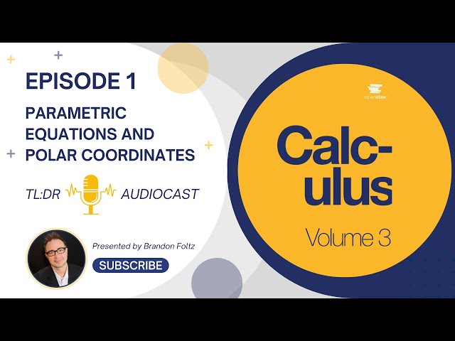 TL;DR 🔊 Calculus III: Episode 1, Parametric Equations and Polar Coordinates