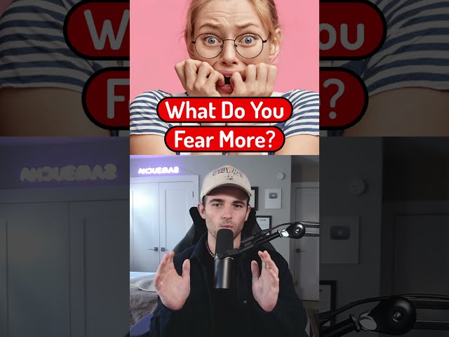 What Do You Fear More?