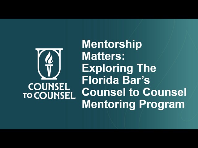 Mentorship Matters: Exploring The Florida Bar’s Counsel to Counsel Mentoring Program