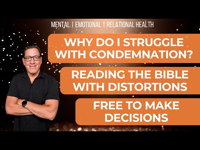 🔴 Why do I Struggle with Condemnation? | Reading the Bible with Distortions | Free to Make Decisions