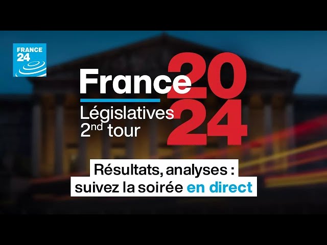 Législatives 2024 2nd tour - Résultats, analyses : suivez la soirée en DIRECT • FRANCE 24