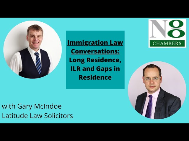 Immigration Law Conversations: Long Residence, ILR and Gaps in Residence