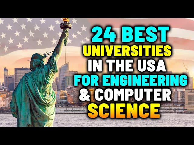 24 Best Universities in the USA for Engineering & Computer Science