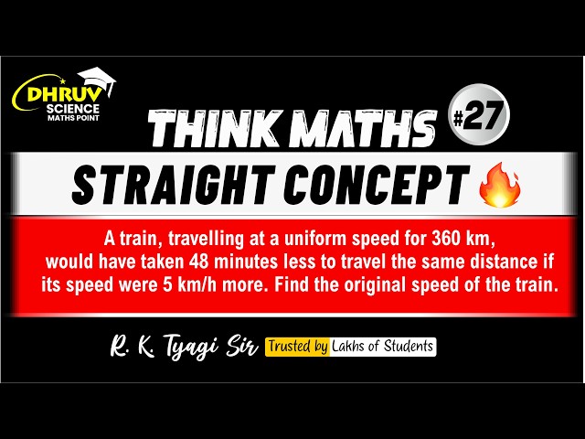 Train Travels 360 km | 5 km/h More Saves 48 Min | Find Original Speed | THINK MATHS | R.K. Tyagi Sir