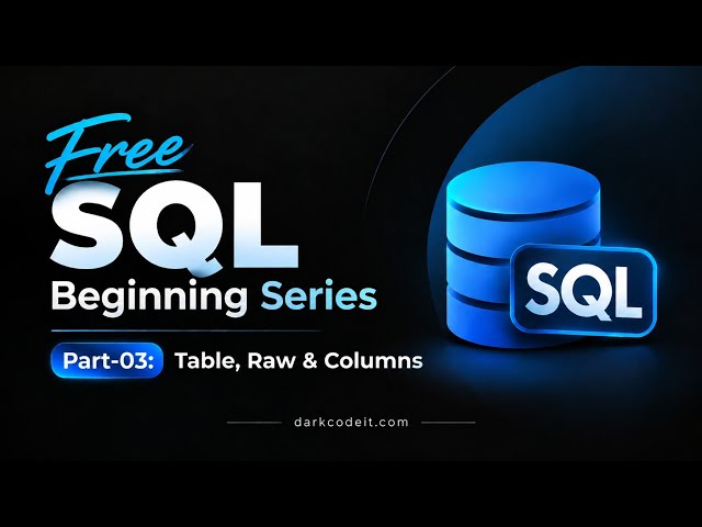 Free SQL Beginning Series | Part-03: Table Raw & Column | Dark Code