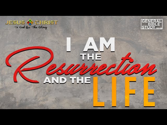 General Bible Study (October 22, 2020) - "I Am The Resurrection And The Life"