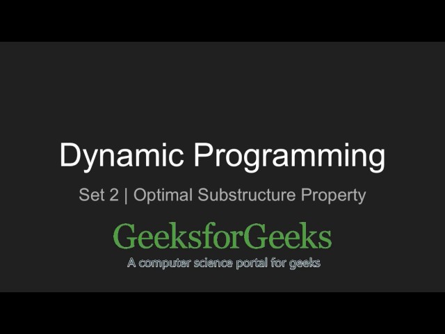 Dynamic Programming | Set 2 (Optimal Substructure Property) | GeeksforGeeks