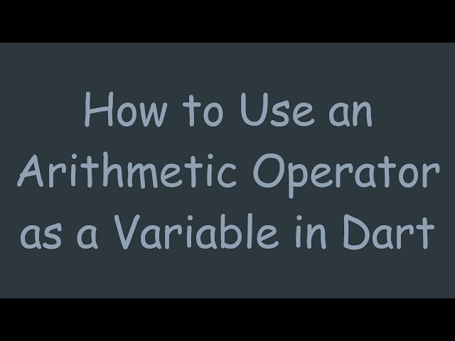 How to Use an Arithmetic Operator as a Variable in Dart