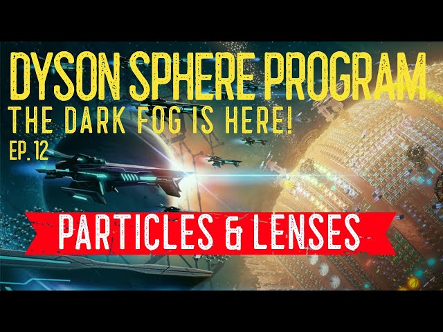 Dyson Sphere Program ~ Dark Fog ~ Ep. 12 ~ Particles & Lenses