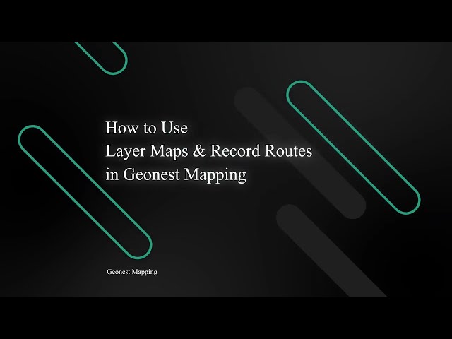 How to Use Layer Maps & Record Routes in Geonest Mapping