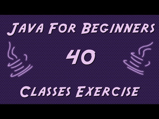 Learn Java for Beginners - 40 - Classes Exercise