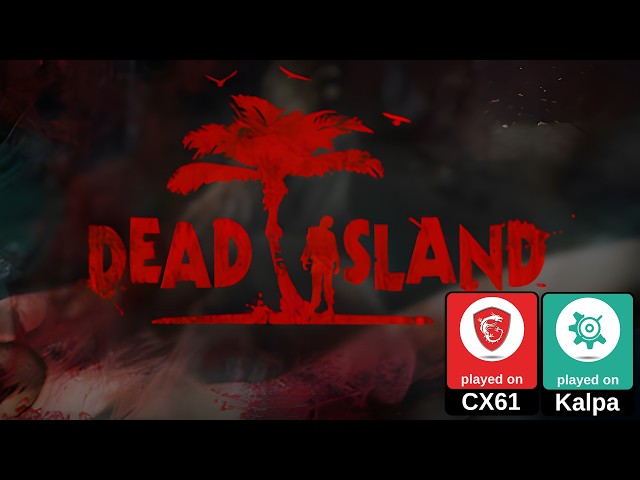 Dead Island | Low-End Linux Gaming | MSI CX61 | Kalpa Desktop
