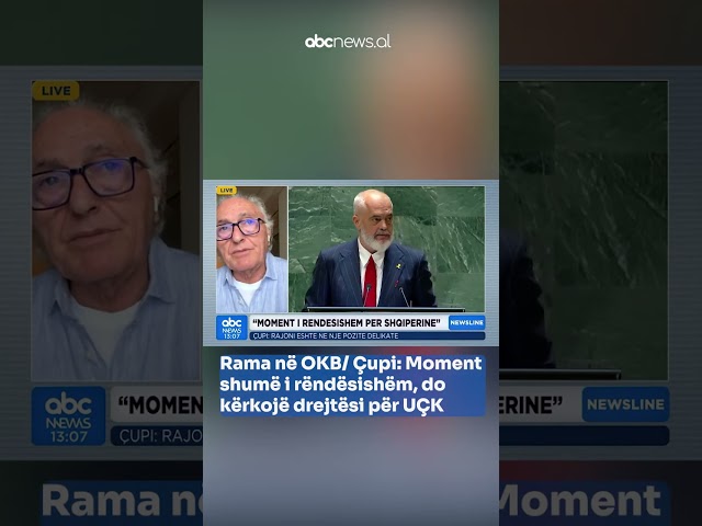 Rama në OKB/ Çupi: Moment shumë i rëndësishëm, do kërkojë drejtësi për UÇK