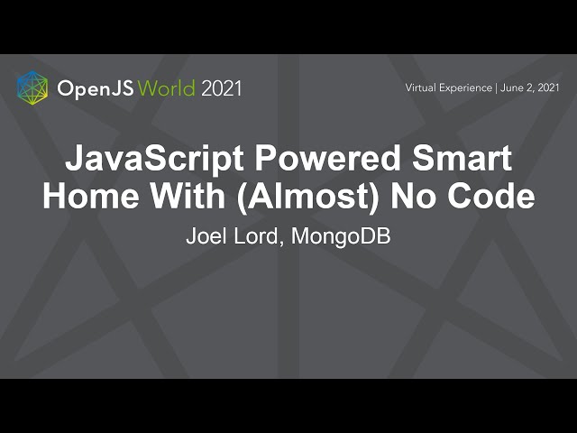 JavaScript Powered Smart Home With (Almost) No Code - Joel Lord, MongoDB