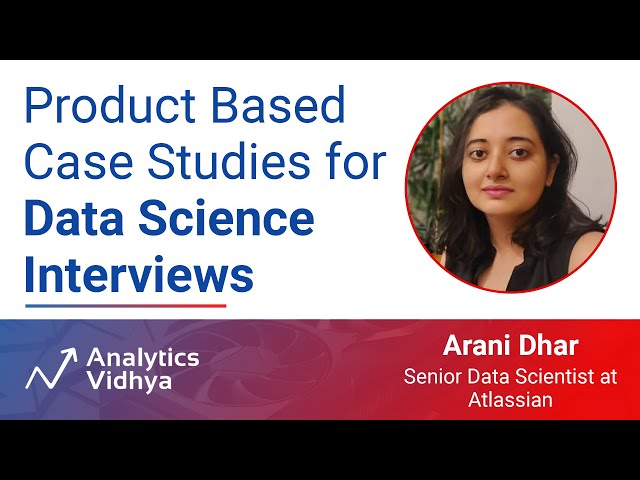 Product-Based Case Study Interviews for Data Science | DataHour - by Arani Dhar (Atlassian)