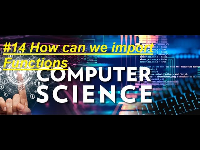 #14 Computer Science Course: How can we import Functions