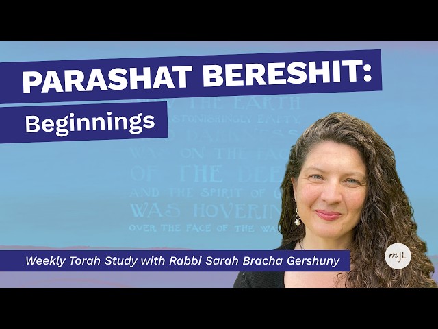 Parashat Bereshit: Beginnings | Weekly Torah Study with Rabbi Sarah Bracha Gershuny