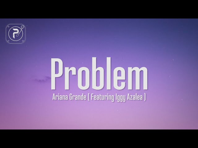 Ariana Grande - Problem (Lyrics) ft. Iggy Azalea