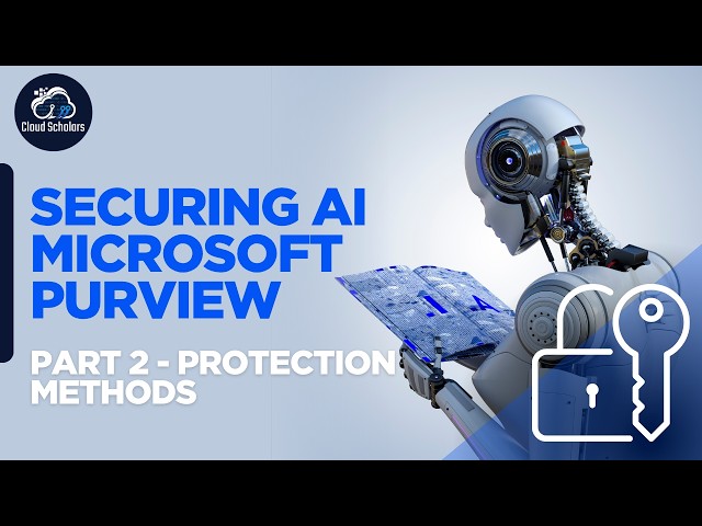 Securing AI with Microsoft Purview - Part 2 Protection Methods