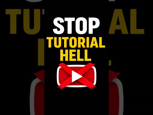 Escape Tutorial Hell!