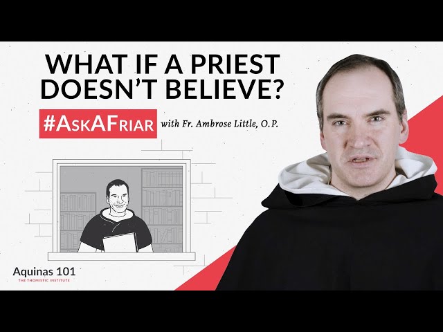 Is a Sacrament Still Valid If the Priest Doesn’t Believe? #AskAFriar (Aquinas 101)