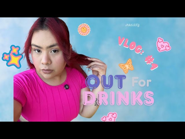 VLOG #4: OUT FOR DRINKS 😌🥂