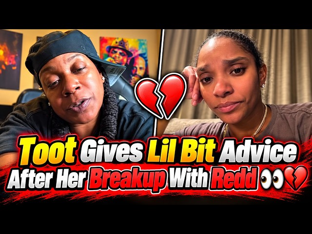 Toot Gives Lil Bit Advice After Her Breakup With Redd 👀💔