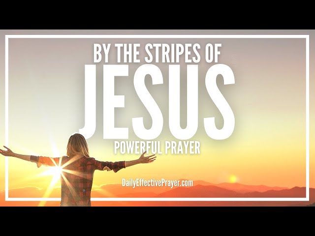 Short Prayer For Supernatural Healing By The Stripes Of Jesus Christ