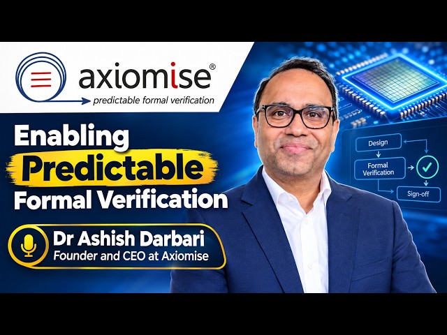Exclusive Interview with Ashish Darbari, Founder Axiomise - Enabling predictable Formal Verification