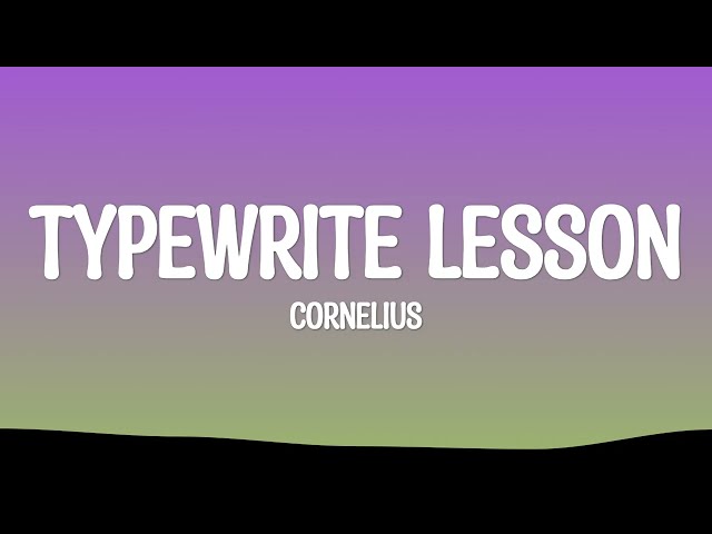 Cornelius - Typewrite Lesson (Lyrics)