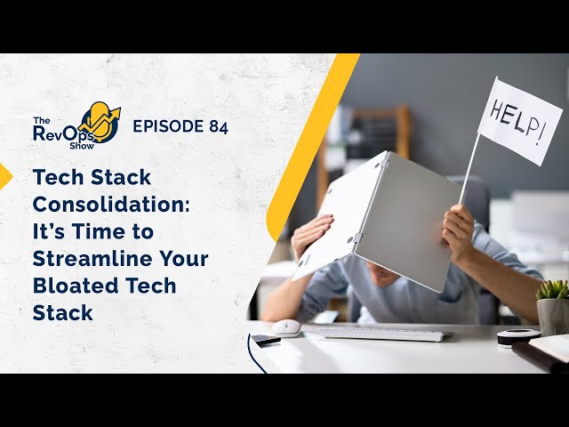 Episode 84: Tech Stack Consolidation: It's Time to Streamline Your Bloated Tech Stack