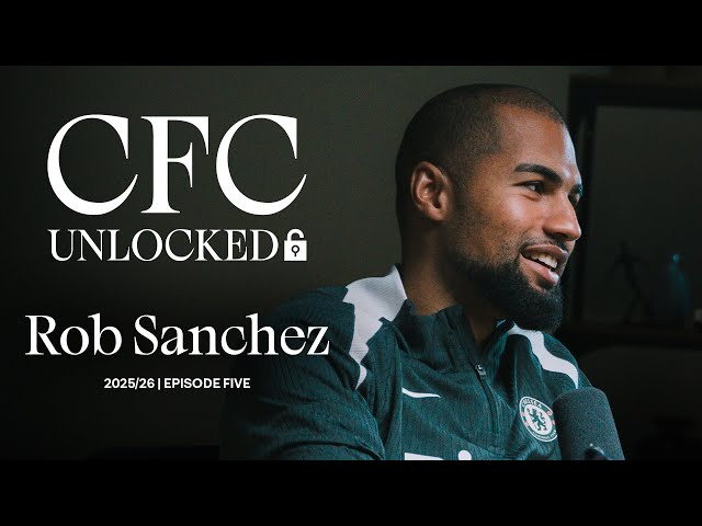 CFC Unlocked: ROBERT SANCHEZ 🔓 | Episode 5