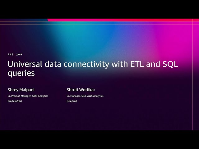AWS re:Invent 2025 - Universal data connectivity with ETL and SQL queries (ANT209)