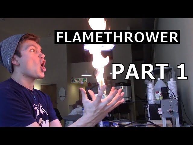 I'M MAKING A FLAMETHROWER - Part 1
