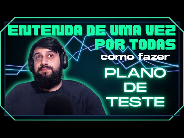 Como um QA Engineer elabora um Plano de Teste do ZERO! 🚀✨