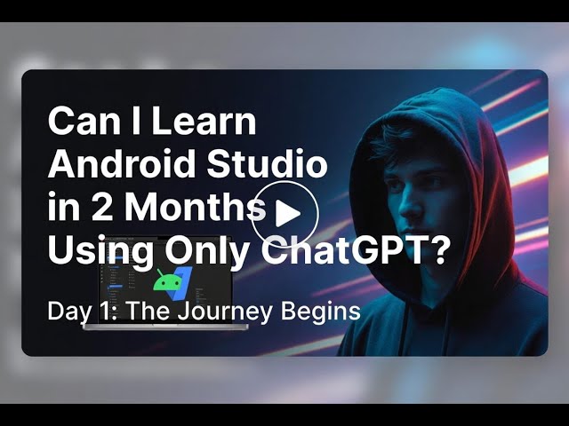Can I Learn Android Studio in 2 Months Using ChatGPT Study Mode? Day 1: The Journey Begins