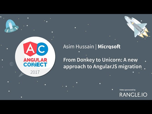 From Donkey to Unicorn, A new approach to AngularJS migration – Asim Hussain – AngularConnect 2017