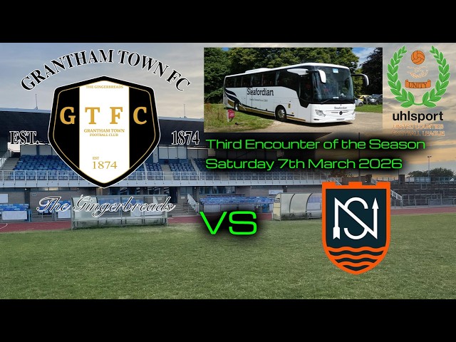 GRANTHAM TOWN FC vs NEWARK & SHERWOOD FC - UCL PREMIER DIVISION - Saturday 7th March 2026