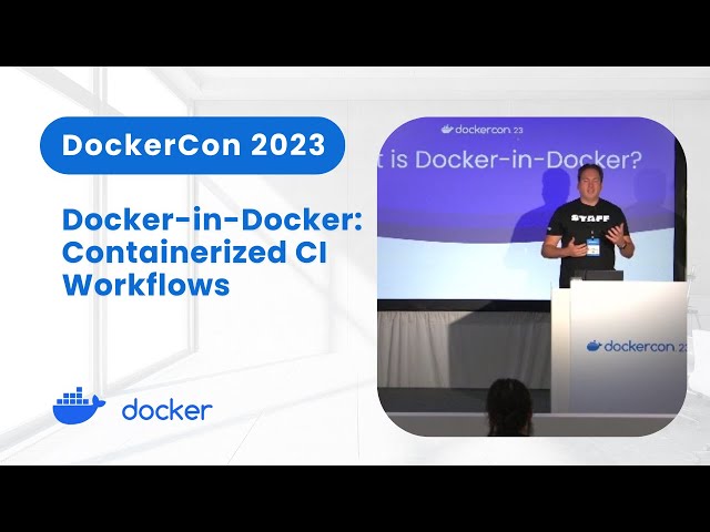 Docker-in-Docker: Containerized CI Workflows (DockerCon 2023)