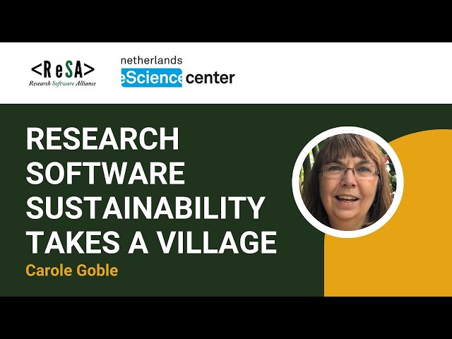 Carole Goble - Research Software Sustainability takes a Village