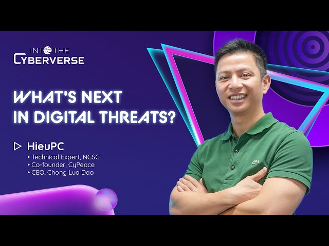 What's Next In The Digital Threats? - Hieu PC | Into The Cyberverse #1 [Eng/Vie]