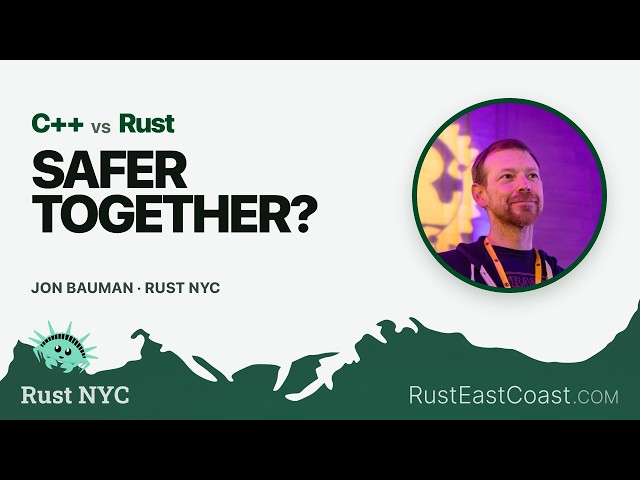 Can Rust and C++ Get Safer Together? — Jon Bauman | Rust NYC